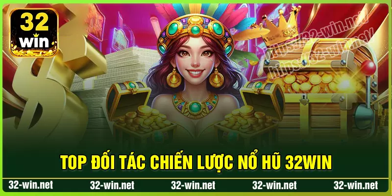 Những đối tác chiến lược hàng đầu của Nổ Hũ 32win Những đối tác chiến lược hàng đầu của Nổ Hũ 32win